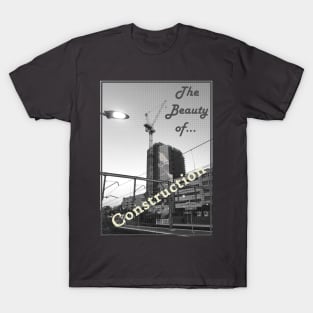 The Beauty of Construction T-Shirt